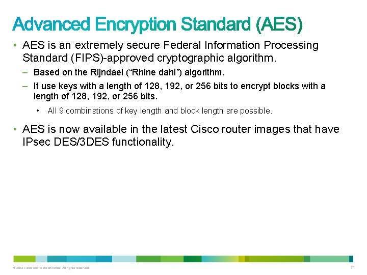  • AES is an extremely secure Federal Information Processing Standard (FIPS)-approved cryptographic algorithm.