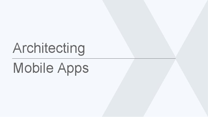 Architecting Mobile Apps 