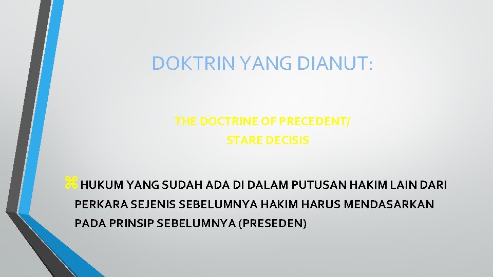 DOKTRIN YANG DIANUT: THE DOCTRINE OF PRECEDENT/ STARE DECISIS z. HUKUM YANG SUDAH ADA