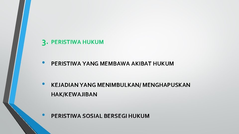 3. PERISTIWA HUKUM • PERISTIWA YANG MEMBAWA AKIBAT HUKUM • KEJADIAN YANG MENIMBULKAN/ MENGHAPUSKAN