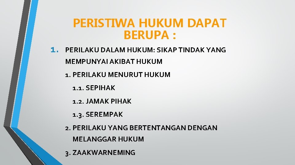 PERISTIWA HUKUM DAPAT BERUPA : 1. PERILAKU DALAM HUKUM: SIKAP TINDAK YANG MEMPUNYAI AKIBAT