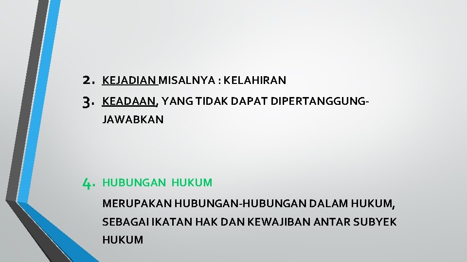 2. 3. KEJADIAN MISALNYA : KELAHIRAN KEADAAN, YANG TIDAK DAPAT DIPERTANGGUNGJAWABKAN 4. HUBUNGAN HUKUM