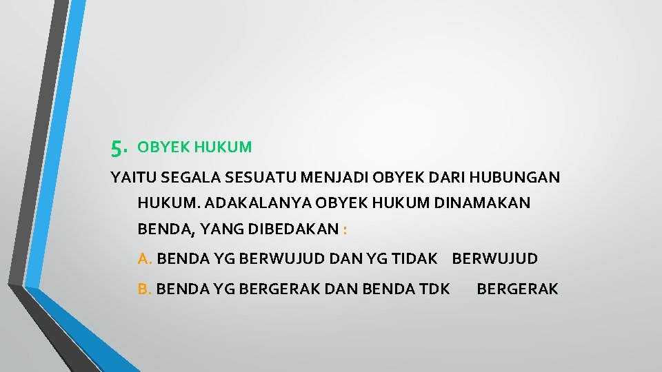 5. OBYEK HUKUM YAITU SEGALA SESUATU MENJADI OBYEK DARI HUBUNGAN HUKUM. ADAKALANYA OBYEK HUKUM