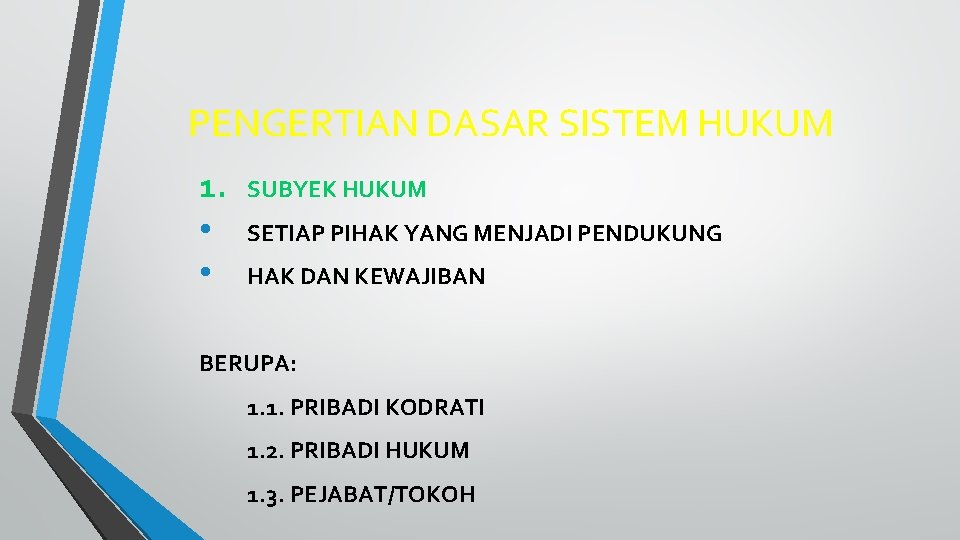 PENGERTIAN DASAR SISTEM HUKUM 1. • • SUBYEK HUKUM SETIAP PIHAK YANG MENJADI PENDUKUNG