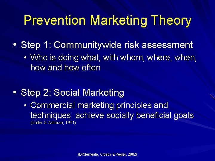 Prevention Marketing Theory • Step 1: Communitywide risk assessment • Who is doing what,
