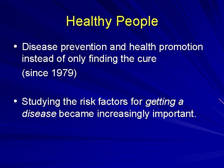 Healthy People • Disease prevention and health promotion instead of only finding the cure