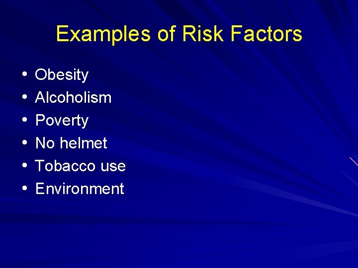 Examples of Risk Factors • • • Obesity Alcoholism Poverty No helmet Tobacco use