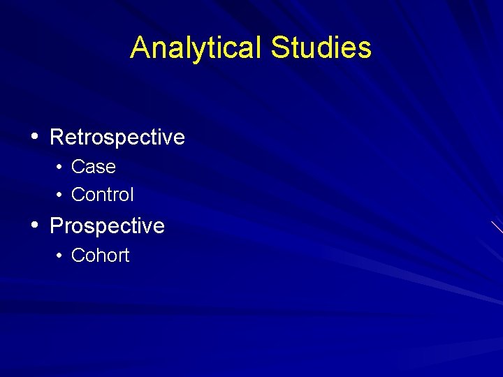 Analytical Studies • Retrospective • Case • Control • Prospective • Cohort 