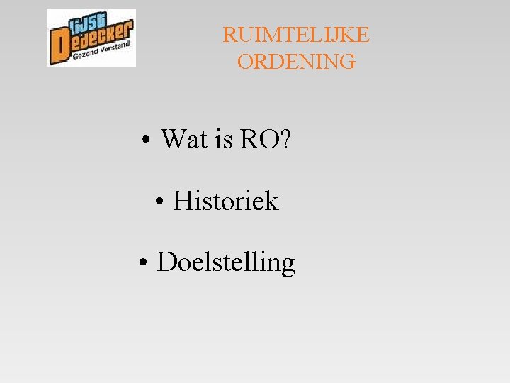 RUIMTELIJKE ORDENING • Wat is RO? • Historiek • Doelstelling 