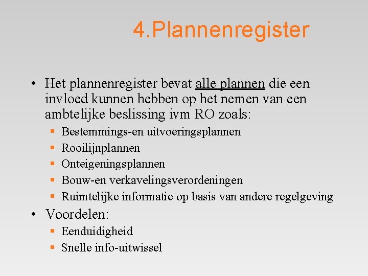4. Plannenregister • Het plannenregister bevat alle plannen die een invloed kunnen hebben op