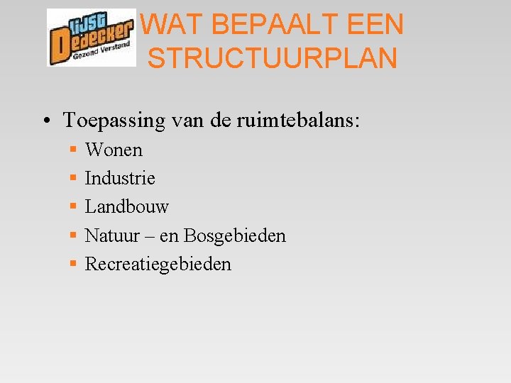 WAT BEPAALT EEN STRUCTUURPLAN • Toepassing van de ruimtebalans: § § § Wonen Industrie