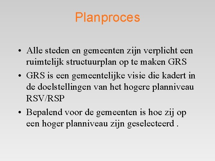 Planproces • Alle steden en gemeenten zijn verplicht een ruimtelijk structuurplan op te maken