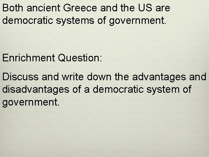Both ancient Greece and the US are democratic systems of government. Enrichment Question: Discuss
