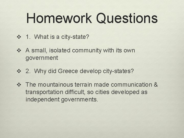 Homework Questions v 1. What is a city-state? v A small, isolated community with