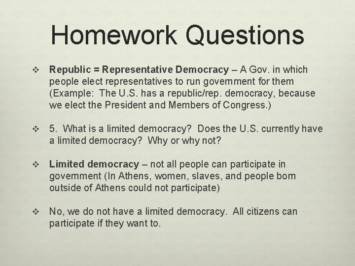 Homework Questions v Republic = Representative Democracy – A Gov. in which people elect