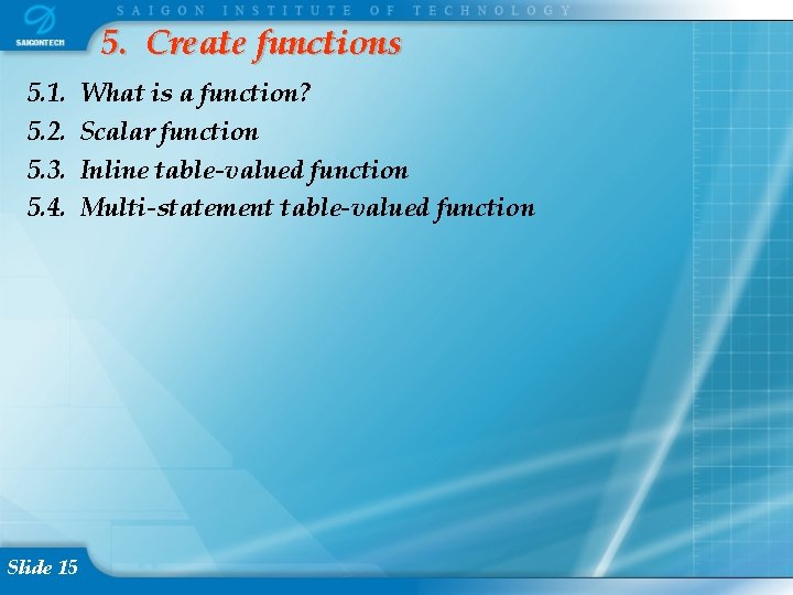 5. Create functions 5. 1. 5. 2. 5. 3. 5. 4. Slide 15 What