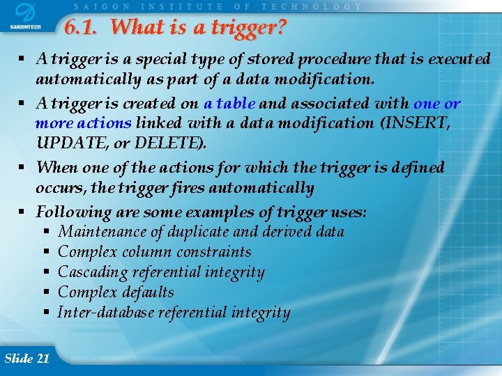 6. 1. What is a trigger? A trigger is a special type of stored