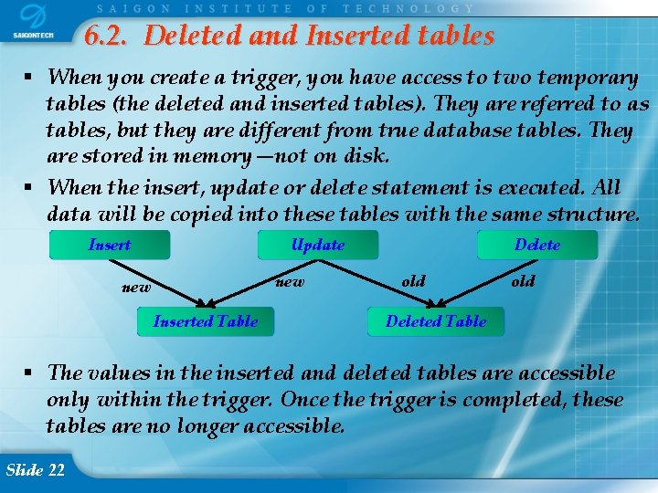 6. 2. Deleted and Inserted tables When you create a trigger, you have access