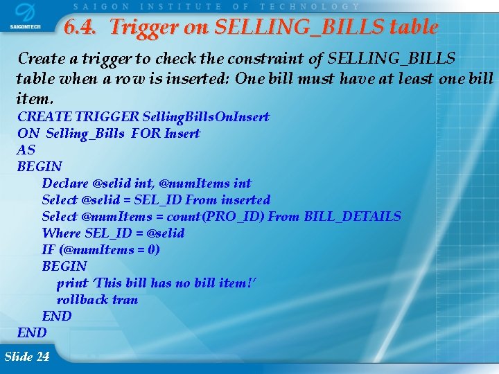 6. 4. Trigger on SELLING_BILLS table Create a trigger to check the constraint of