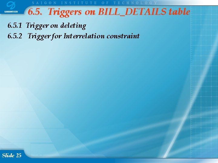 6. 5. Triggers on BILL_DETAILS table 6. 5. 1 Trigger on deleting 6. 5.