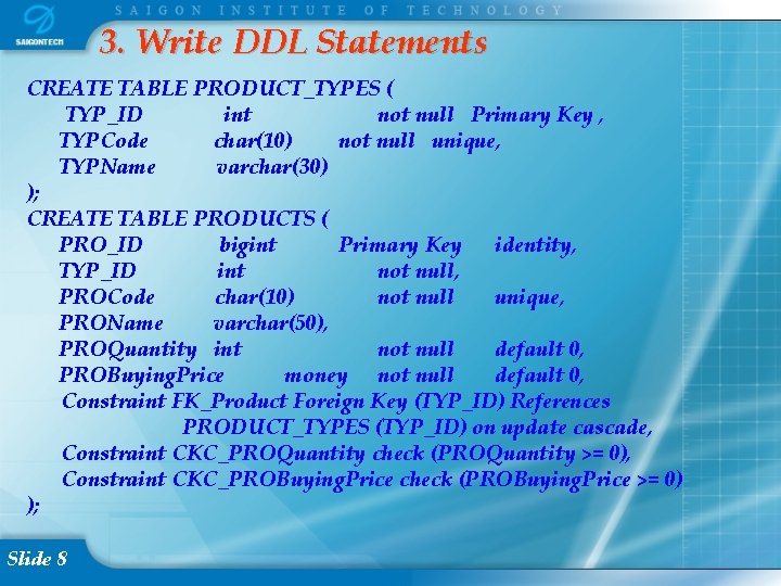 3. Write DDL Statements CREATE TABLE PRODUCT_TYPES ( TYP_ID int not null Primary Key
