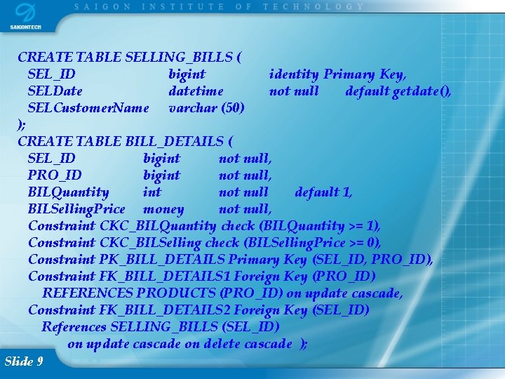 CREATE TABLE SELLING_BILLS ( SEL_ID bigint identity Primary Key, SELDate datetime not null default