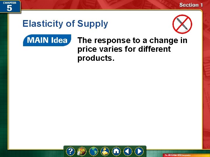 Elasticity of Supply The response to a change in price varies for different products.