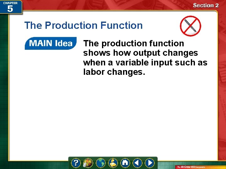The Production Function The production function shows how output changes when a variable input