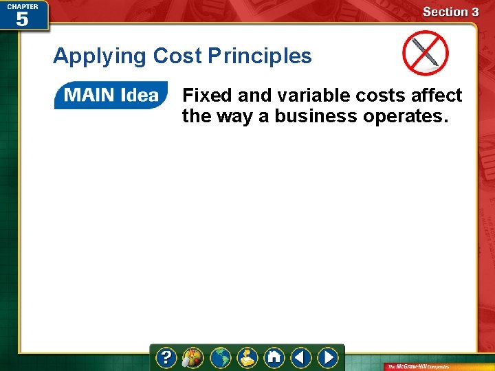 Applying Cost Principles Fixed and variable costs affect the way a business operates. 