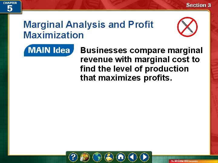 Marginal Analysis and Profit Maximization Businesses compare marginal revenue with marginal cost to find