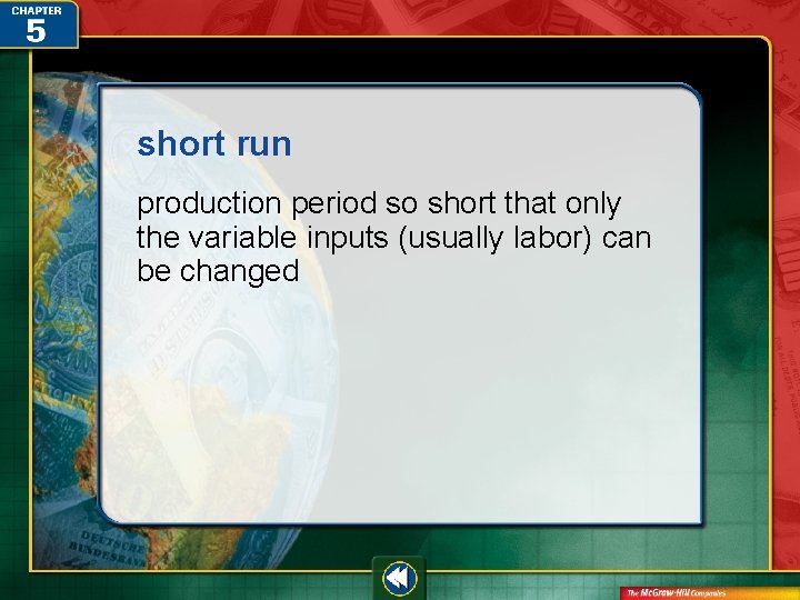 short run production period so short that only the variable inputs (usually labor) can