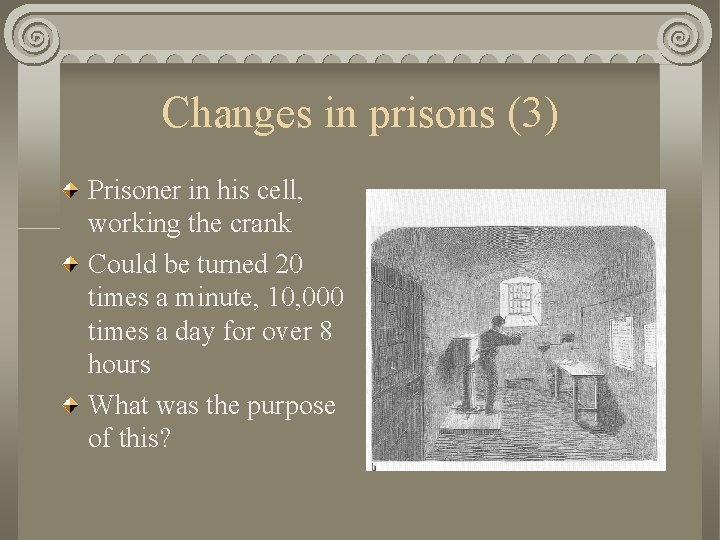 Changes in prisons (3) Prisoner in his cell, working the crank Could be turned