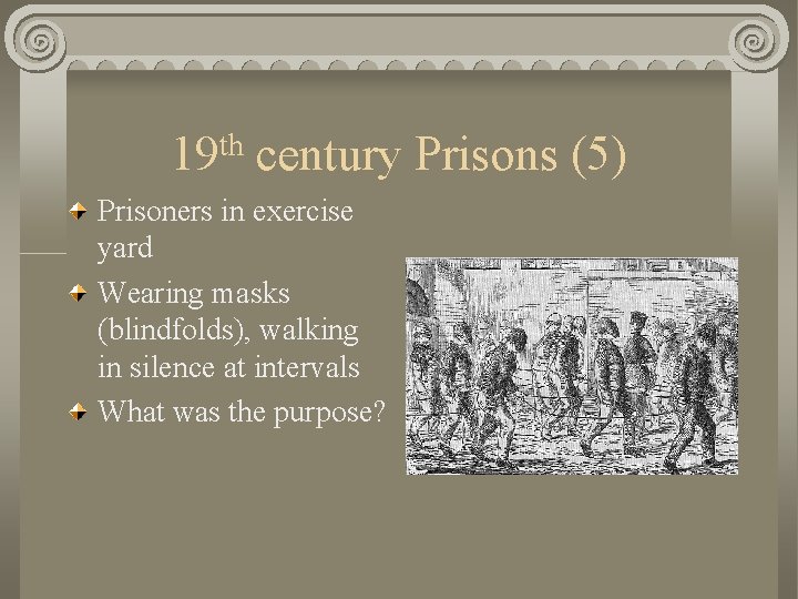 19 th century Prisons (5) Prisoners in exercise yard Wearing masks (blindfolds), walking in