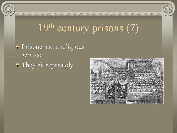 19 th century prisons (7) Prisoners at a religious service They sit separately 