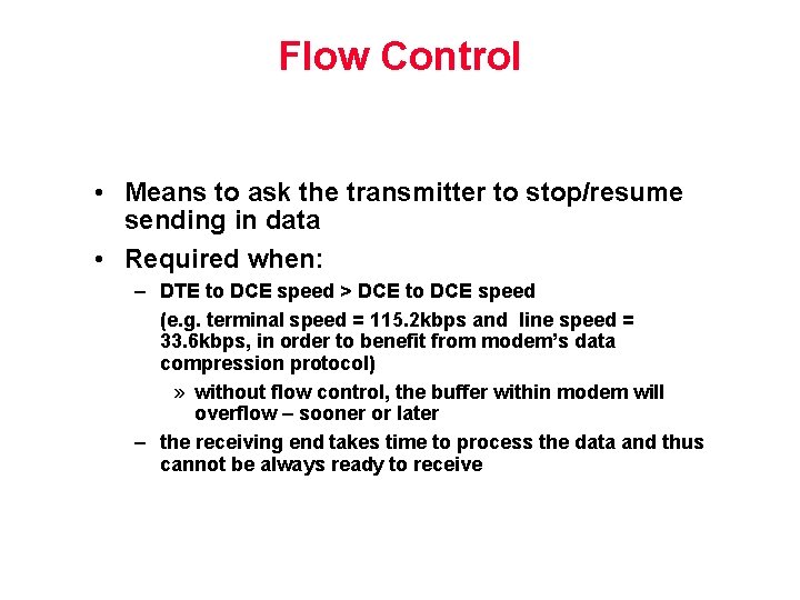 Flow Control • Means to ask the transmitter to stop/resume sending in data •