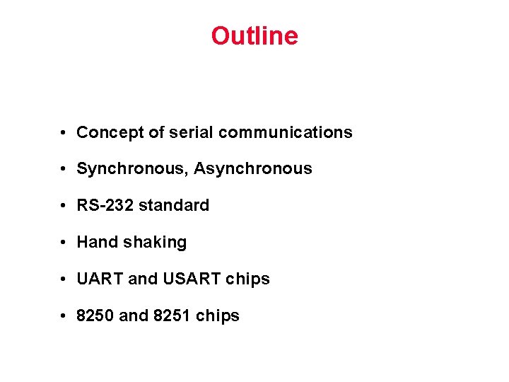Outline • Concept of serial communications • Synchronous, Asynchronous • RS-232 standard • Hand