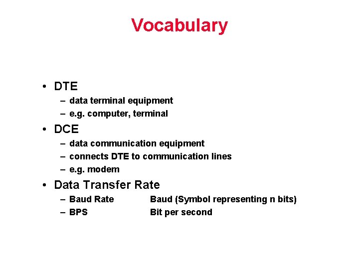 Vocabulary • DTE – data terminal equipment – e. g. computer, terminal • DCE