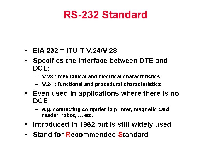 RS-232 Standard • EIA 232 = ITU-T V. 24/V. 28 • Specifies the interface