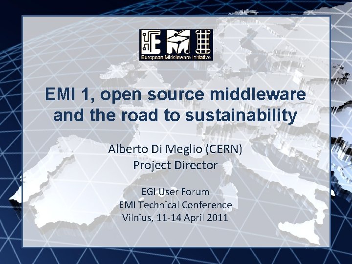 EMI INFSO-RI-261611 EMI 1, open source middleware and the road to sustainability Alberto Di