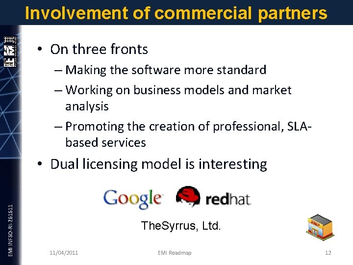 Involvement of commercial partners • On three fronts EMI INFSO-RI-261611 – Making the software