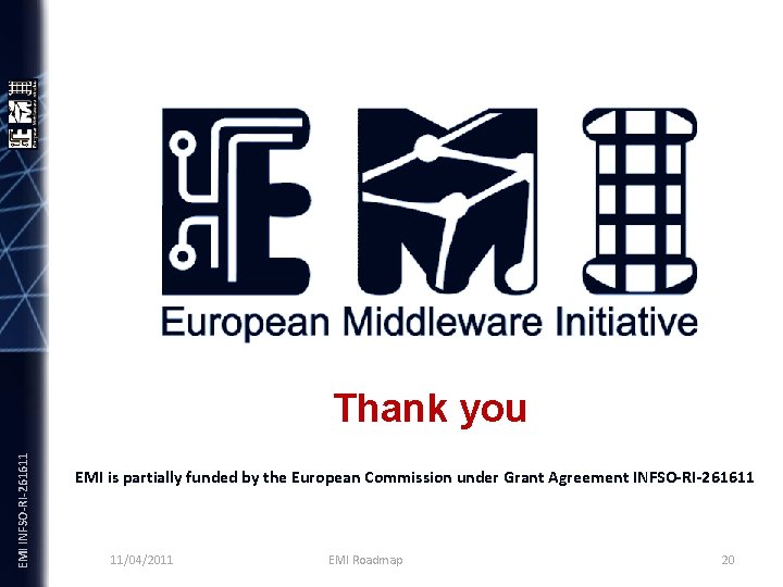EMI INFSO-RI-261611 Thank you EMI is partially funded by the European Commission under Grant
