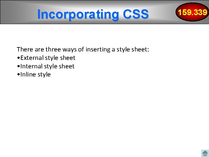 Incorporating CSS There are three ways of inserting a style sheet: • External style Incorporating CSS There are three ways of inserting a style sheet: • External style