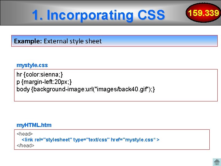 1. Incorporating CSS Example: External style sheet mystyle. css hr {color: sienna; } p 1. Incorporating CSS Example: External style sheet mystyle. css hr {color: sienna; } p