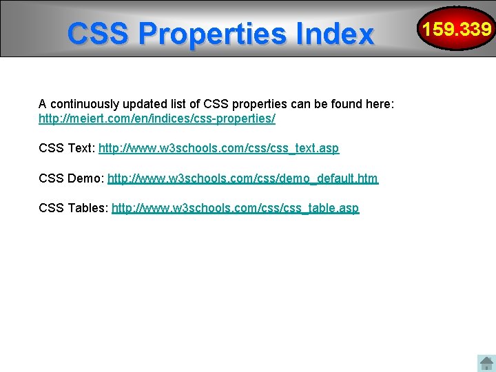 CSS Properties Index A continuously updated list of CSS properties can be found here: CSS Properties Index A continuously updated list of CSS properties can be found here: