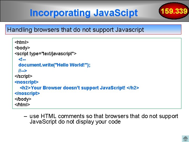 Incorporating Java. Scipt 159. 339 Handling browsers that do not support Javascript <html> <body> Incorporating Java. Scipt 159. 339 Handling browsers that do not support Javascript <html> <body>