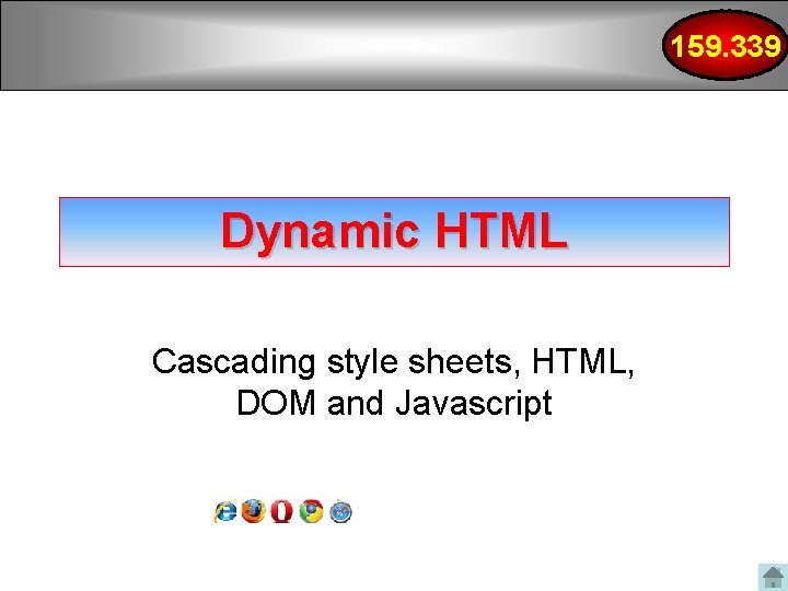 159. 339 Dynamic HTML Cascading style sheets, HTML, DOM and Javascript 159. 339 Dynamic HTML Cascading style sheets, HTML, DOM and Javascript