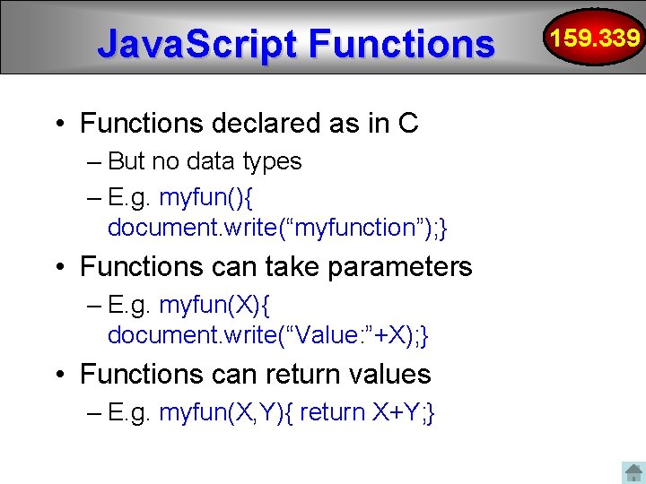 Java. Script Functions • Functions declared as in C – But no data types Java. Script Functions • Functions declared as in C – But no data types