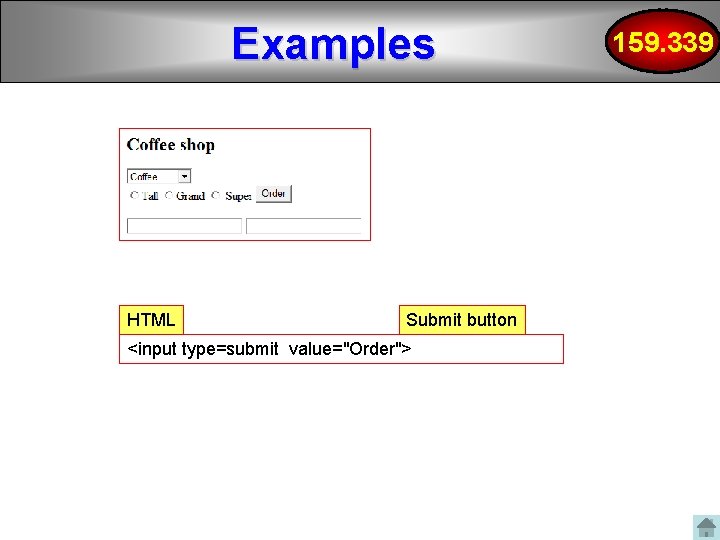 Examples HTML Submit button <input type=submit value="Order"> 159. 339 Examples HTML Submit button <input type=submit value="Order"> 159. 339