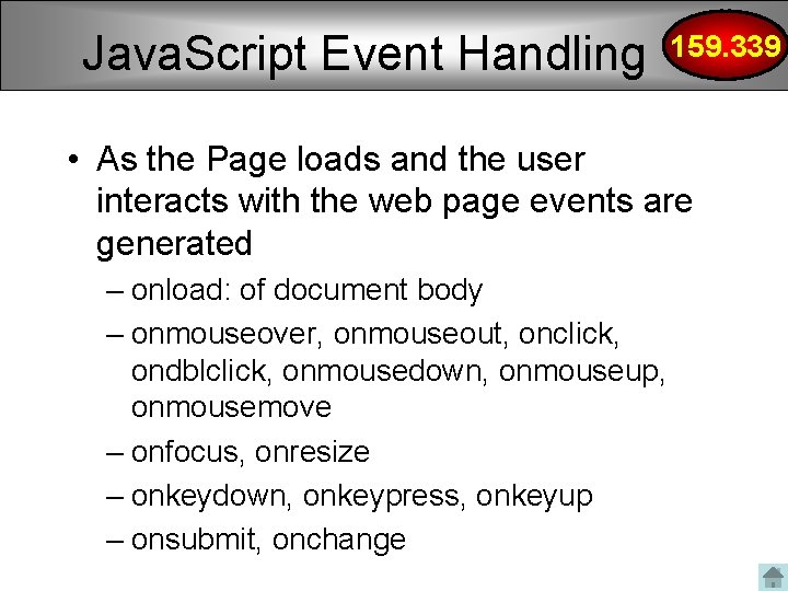 Java. Script Event Handling 159. 339 • As the Page loads and the user Java. Script Event Handling 159. 339 • As the Page loads and the user