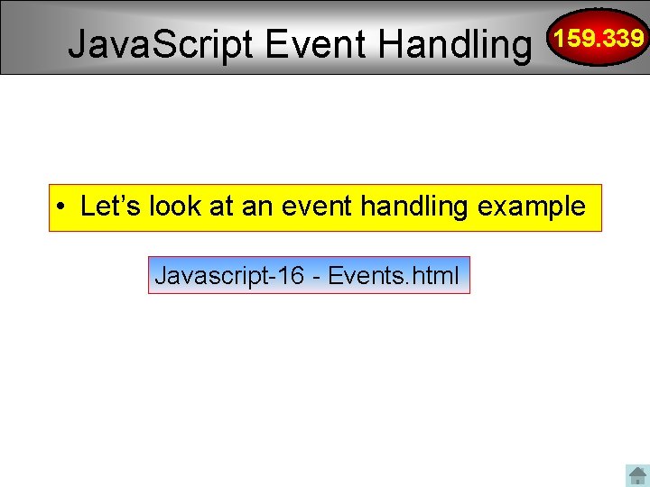 Java. Script Event Handling 159. 339 • Let’s look at an event handling example Java. Script Event Handling 159. 339 • Let’s look at an event handling example